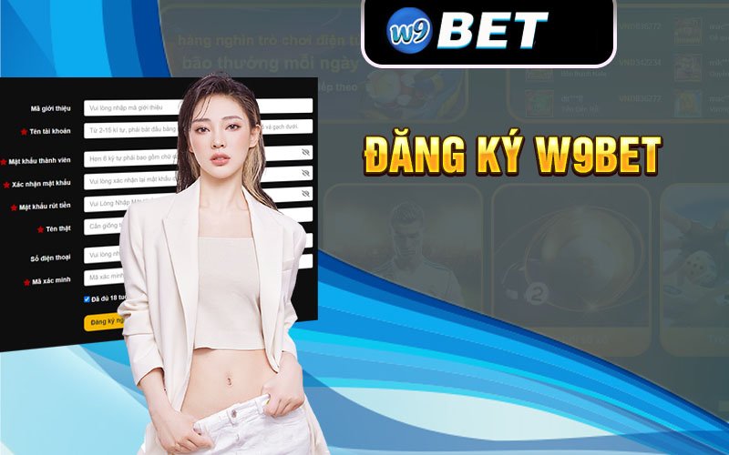 Đăng ký tài khoản tại W9bet tương đối đơn giản