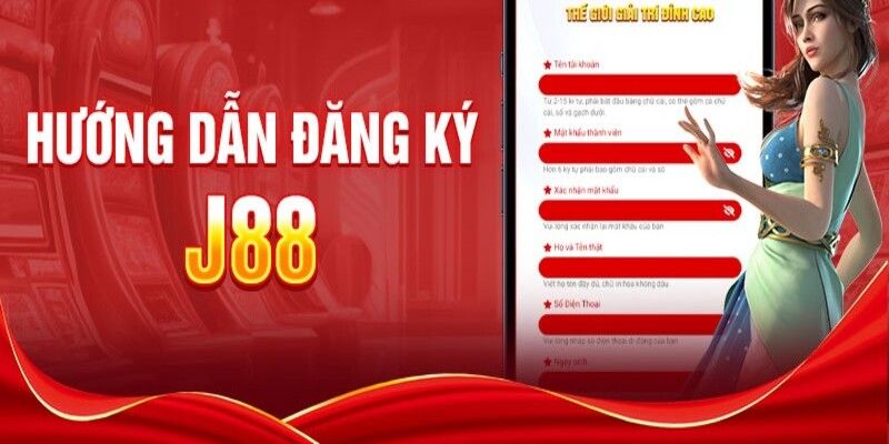 Cách đăng ký J88 nhanh chóng, an toàn nhất từ chuyên gia